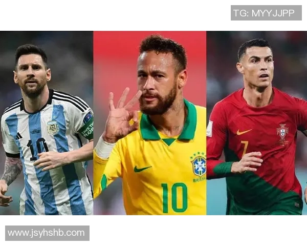 全球足球三大顶级球星是谁?梅西 C罗 和内马尔的传奇对决与荣耀历程 全球足球三大顶级球星是谁?梅西 C罗 和内马尔的传奇对决与荣耀历程